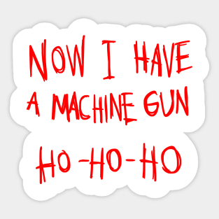 Now I Have A Machine Gun Ho Ho Ho T-Shirt Sticker